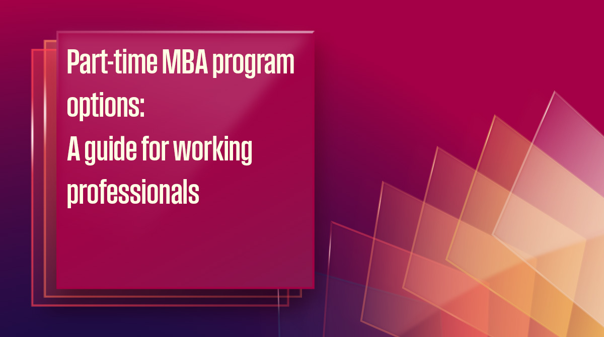 Part‑time MBA program options: A guide for working professionals