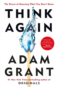 Think Again: The Power of Knowing What You Don't Know by Adam Grant